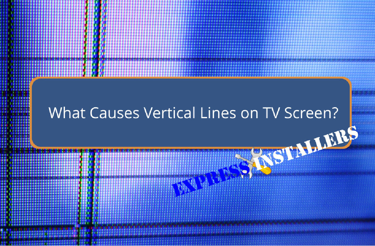 What Causes Vertical Lines On Tv Screen Express Installers