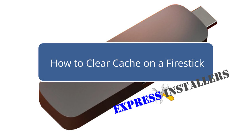 How to Clear Cache on Firestick