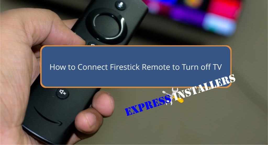 How to Connect Firestick Remote to Turn off TV