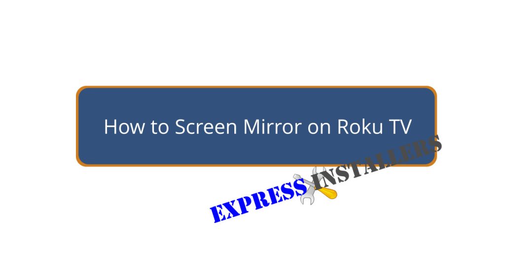 How to Screen Mirror on Roku TV