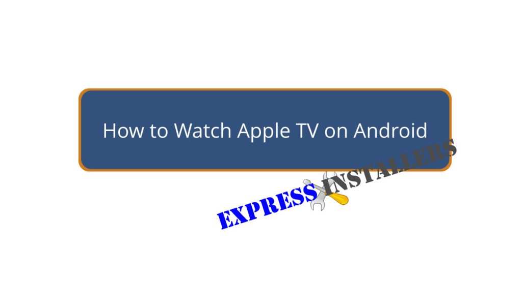 How to Watch Apple TV on Android