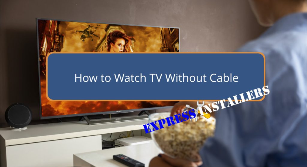 How to Watch TV Without Cable