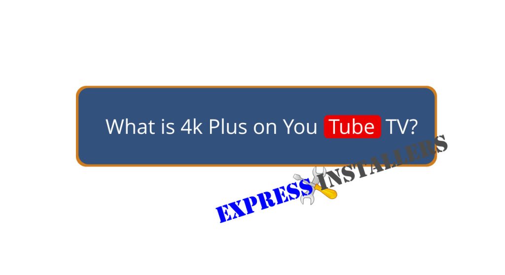 What Is 4k Plus on Youtube TV