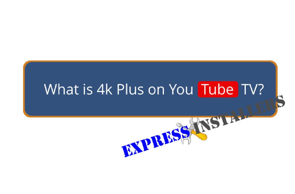 What Is 4k Plus on Youtube TV