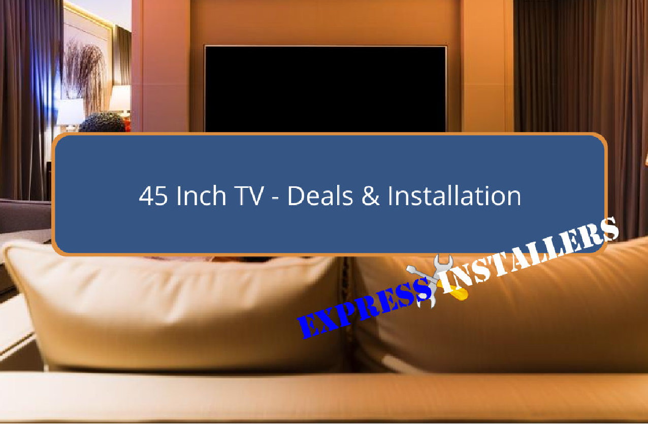 45 Inch TV - Express Installers