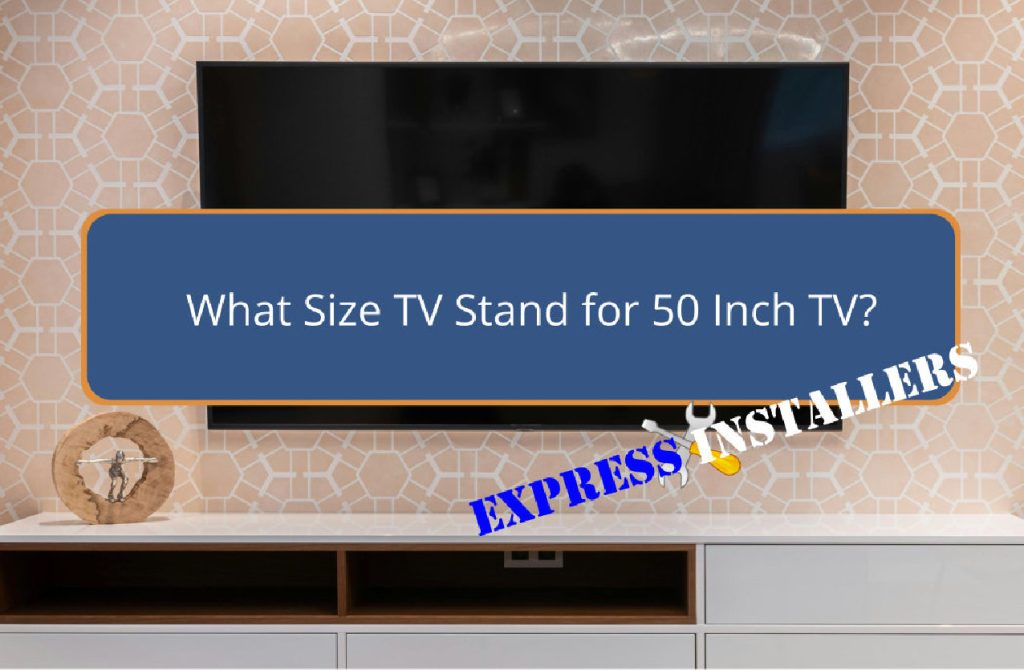 What Size TV Stand for 50 Inch TV