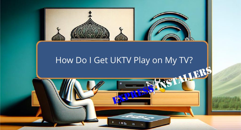 How Do I Get UKTV Play on My TV