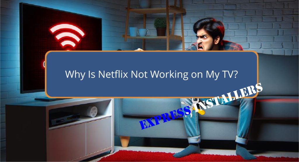 Why Is Netflix Not Working on My TV