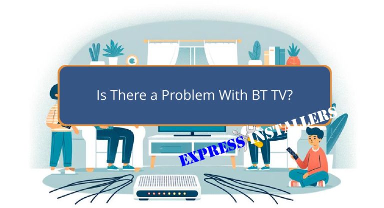 is-there-a-problem-with-bt-tv-express-installers