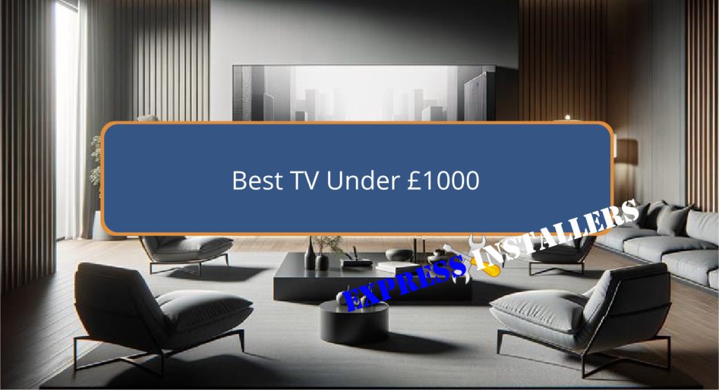 Best TV Under £1000