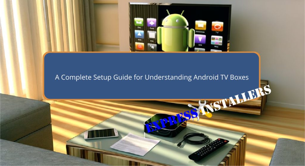 A Complete Setup Guide for Understanding Android TV Boxes