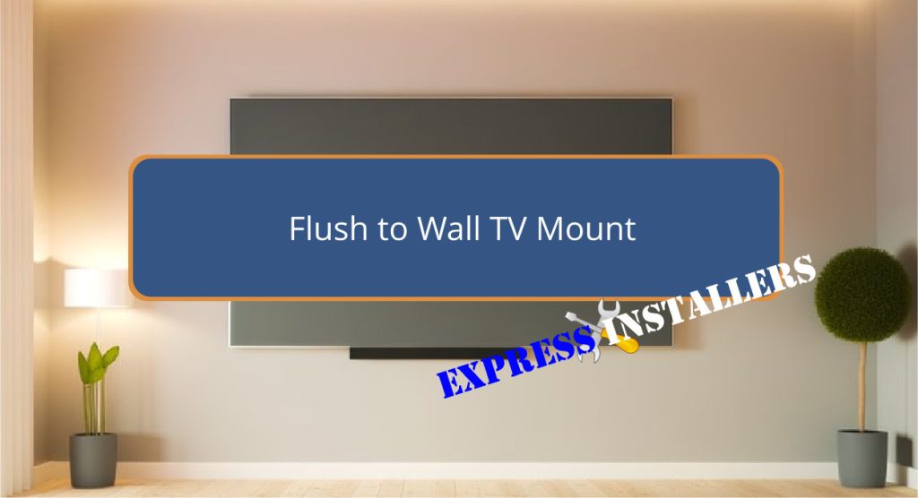 Flush to Wall TV Mount