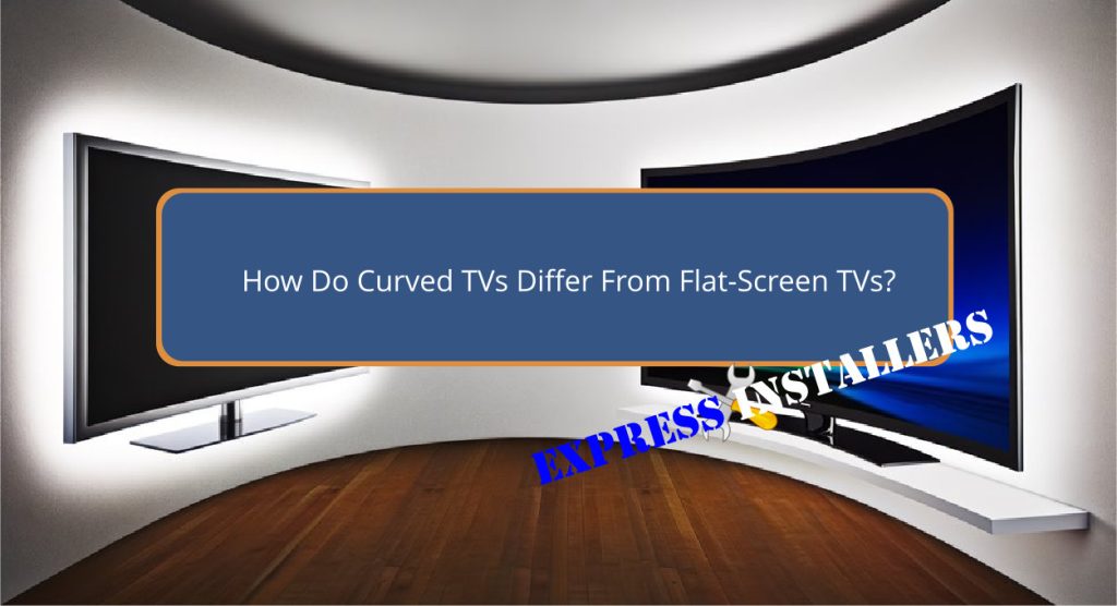 How Do Curved TVs Differ From Flat-Screen TVs?