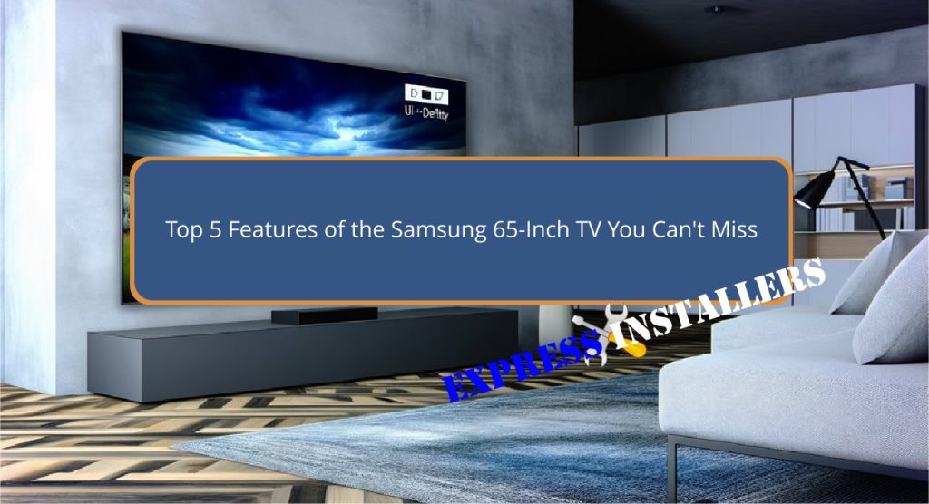 Top 5 Features of the Samsung 65-Inch TV You Can't Miss