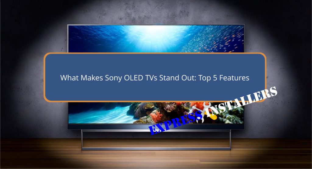 What Makes Sony OLED TVs Stand Out: Top 5 Features